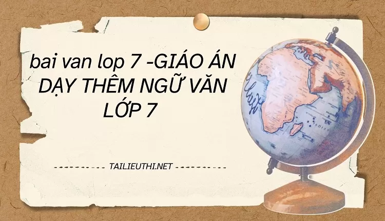 bai van lop 7 -GIÁO ÁN DẠY THÊM NGỮ VĂN LỚP 7