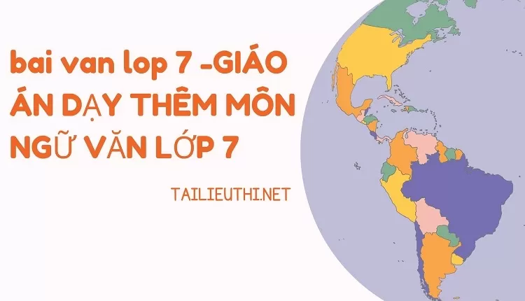 bai van lop 7 -GIÁO ÁN DẠY THÊM MÔN NGỮ VĂN LỚP 7