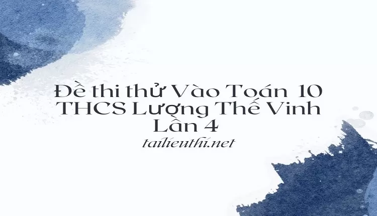 Đề thi thử Vào Toán  10 THCS Lương Thế Vinh Lần 4