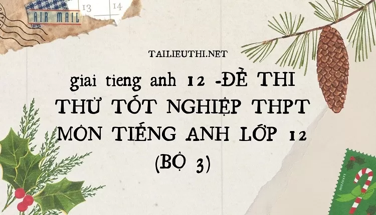 ĐỀ THI THỬ TỐT NGHIỆP THPT MÔN TIẾNG ANH LỚP 12 (BỘ 3)