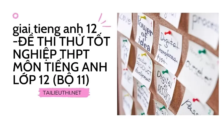 ĐỀ THI THỬ TỐT NGHIỆP THPT MÔN TIẾNG ANH LỚP 12 (BỘ 11)