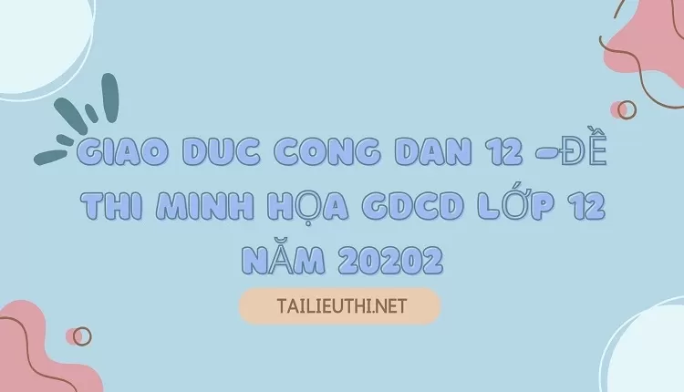 ĐỀ THI MINH HỌA GDCD LỚP 12 NĂM 2020