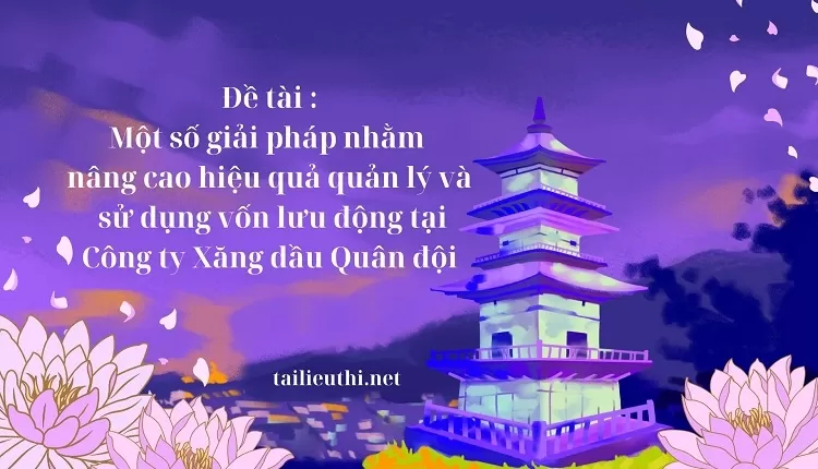 hiệu quả quản lý và sử dụng vốn lưu động tại Công ty Xăng dầu Quân đội ..