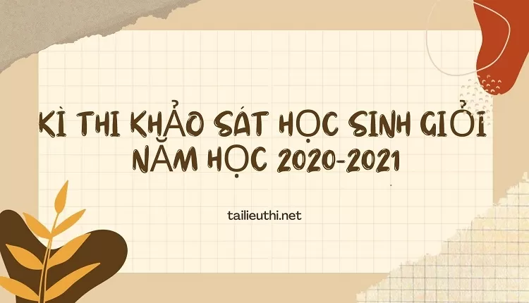 KÌ THI KHẢO SÁT HỌC SINH GIỎI  NĂM HỌC 2020-2021(đề ôn hiệu quả )