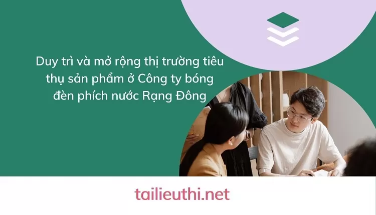 Duy trì và mở rộng thị trường tiêu thụ sản phẩm ở Công ty