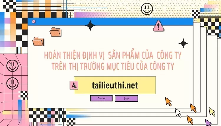 hoàn thiện định vị  sản phẩm của  công ty trên thị trường mục tiêu của công ty