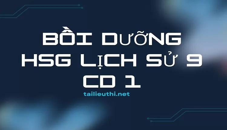 Bồi dưỡng HSG lịch sử 9 Cd 1