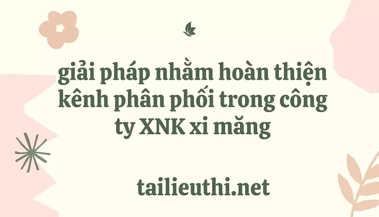 giải pháp nhằm hoàn thiện kênh phân phối trong công ty