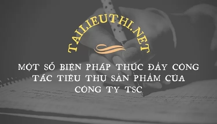 một số biện pháp thúc đẩy công tác tiêu thụ sản phẩm