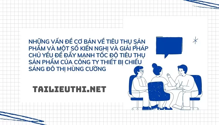 GIẢI PHÁP CHỦ YẾU ĐỂ ĐẨY MẠNH TỐC ĐỘ TIÊU THỤ SẢN PHẨM