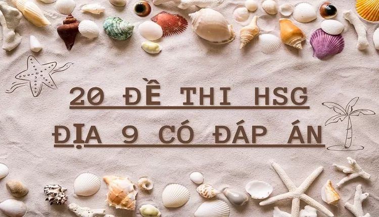 20 đề Thi HSG địa 9 có đáp án