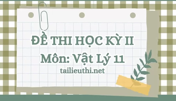 ĐỀ THI HỌC KỲ II Môn: Vật Lý 11