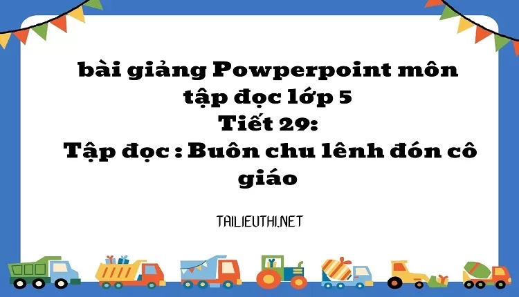 Tiết 29:Tập đọc : Buôn chu lênh đón cô giáo