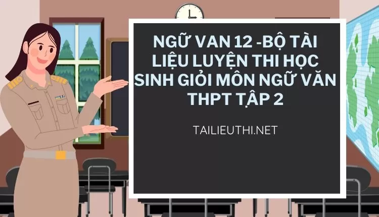 BỘ TÀI LIỆU LUYỆN THI HỌC SINH GIỎI MÔN NGỮ VĂN THPT TẬP 2