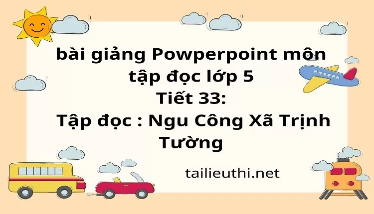 Tiết 33:Tập đọc : Ngu Công Xã Trịnh Tường