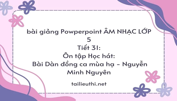 Ôn tập Học hát:Bài Dàn đồng ca mùa hạ - Nguyễn Minh Nguyên