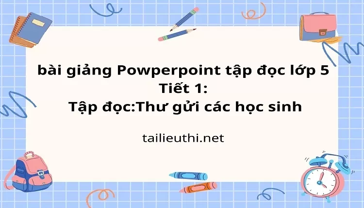 Tập đọc:Thư gửi các học sinh