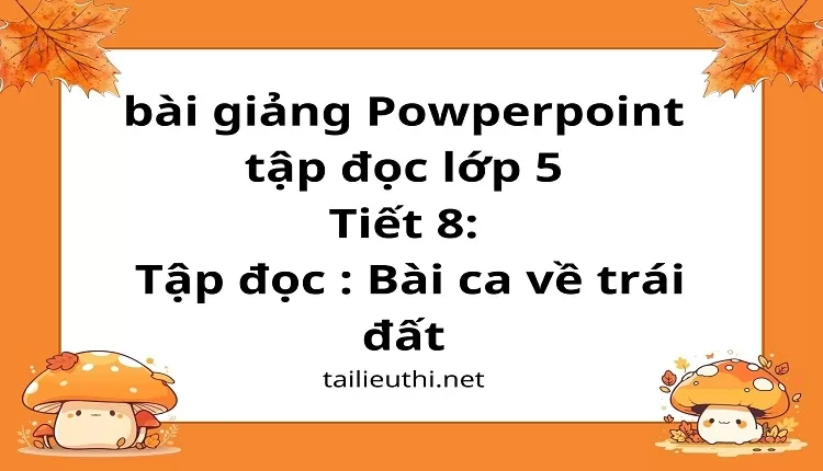 Tập đọc : Bài ca về trái đất