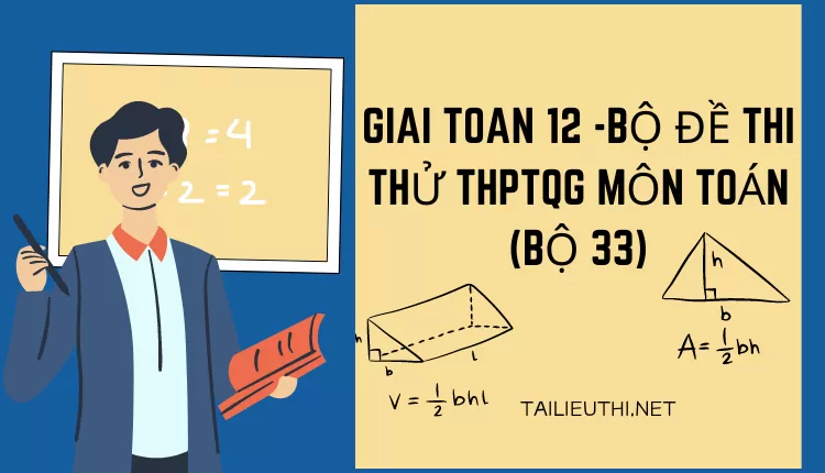 BỘ ĐỀ THI THỬ THPTQG MÔN TOÁN (BỘ 33)