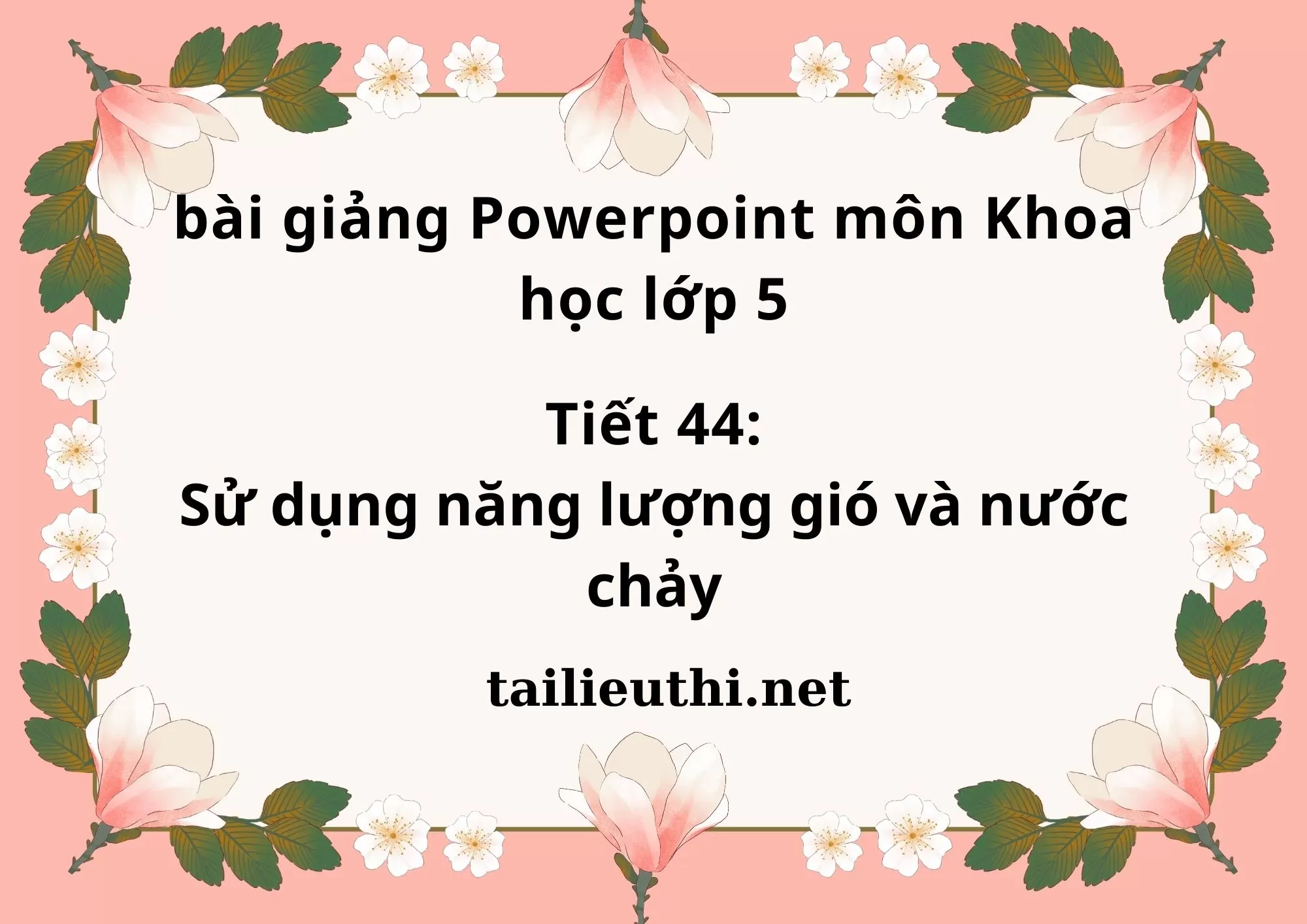 Tiết 44:Sử dụng năng lượng gió và nước chảy