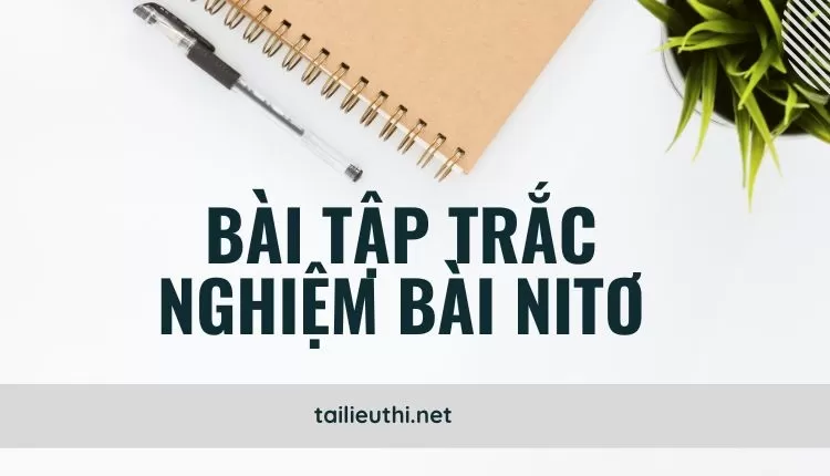 BÀI TẬP TRẮC NGHIỆM BÀI NITƠ Hóa 11 ( đa dạng và chi tiết )...