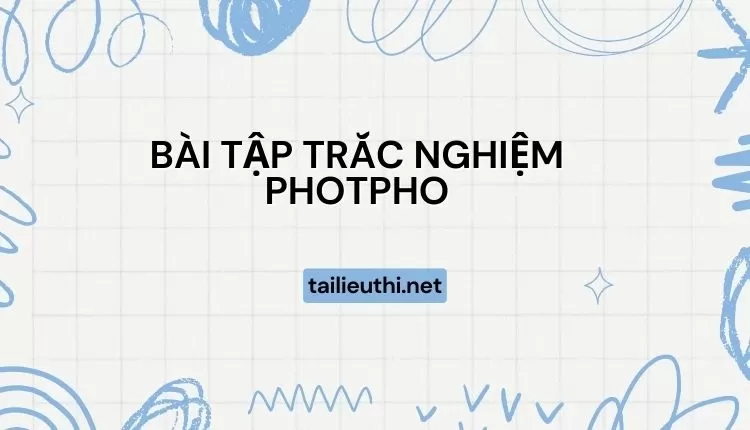 BÀI TẬP TRẮC NGHIỆM PHOTPHO ( đa dạng và chi tiết )...