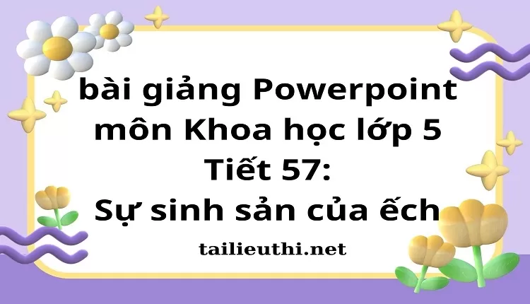 Tiết 57:Sự sinh sản của ếch