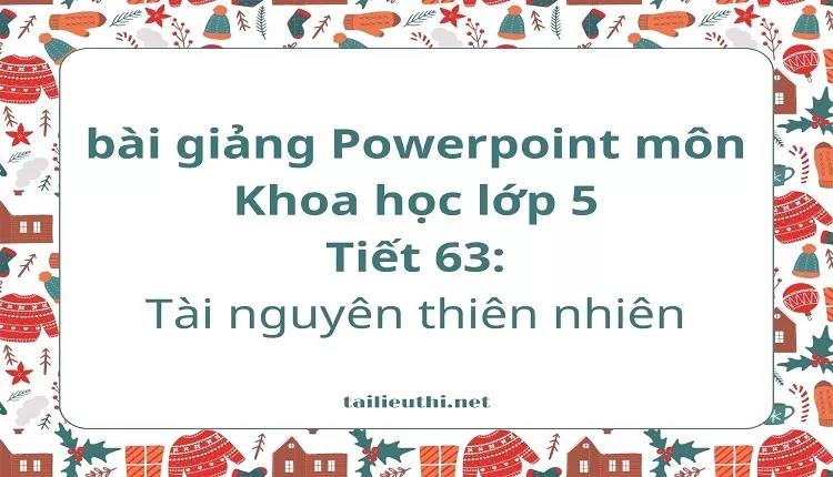 Tiết 63:Tài nguyên thiên nhiên