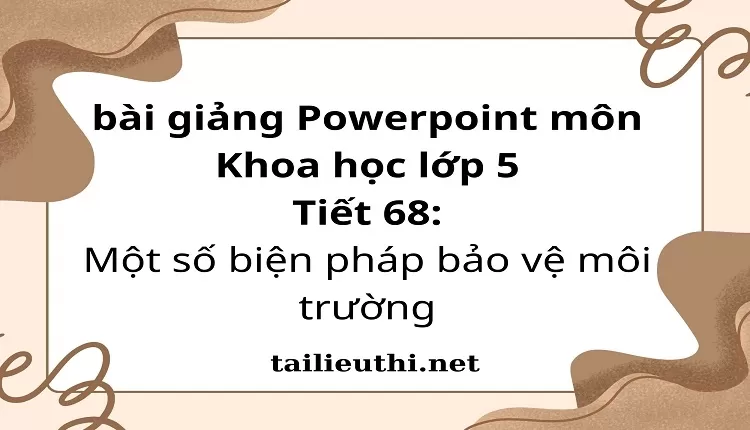 Tiết 68:Một số biện pháp bảo vệ môi trường