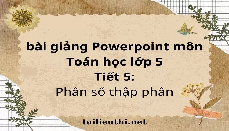 Tiết 5:Phân số thập phân