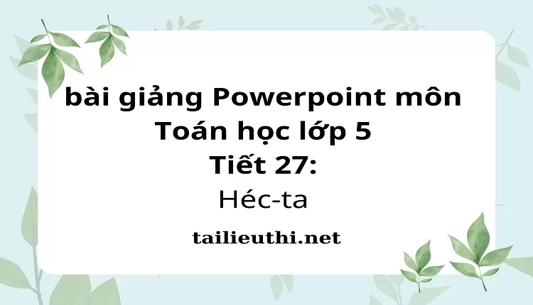 Tiết 27:Héc-ta