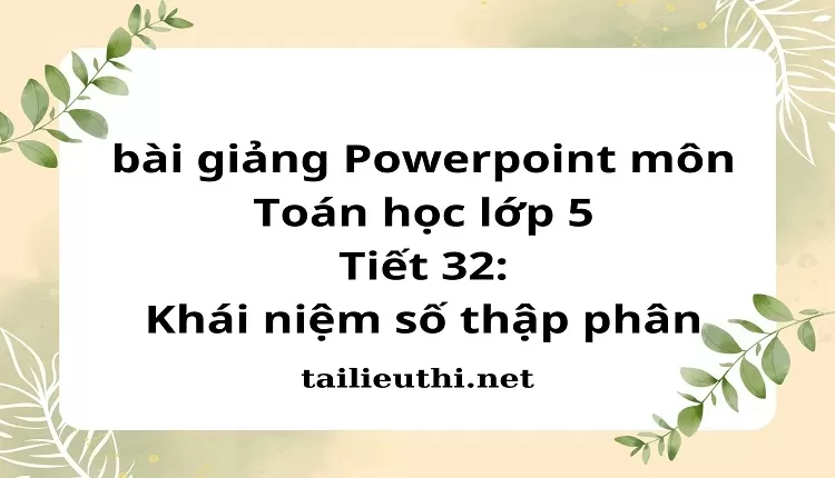 Tiết 32:Khái niệm số thập phân