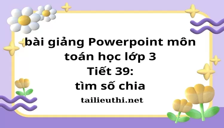 Tiết 39: tìm số chia