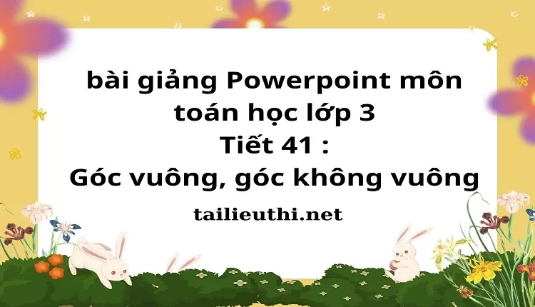 Tiết 41 : Góc vuông, góc không vuông