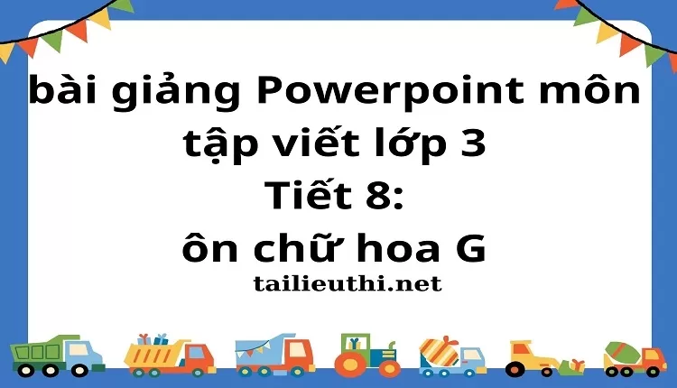 Tiết 8: ôn chữ hoa G