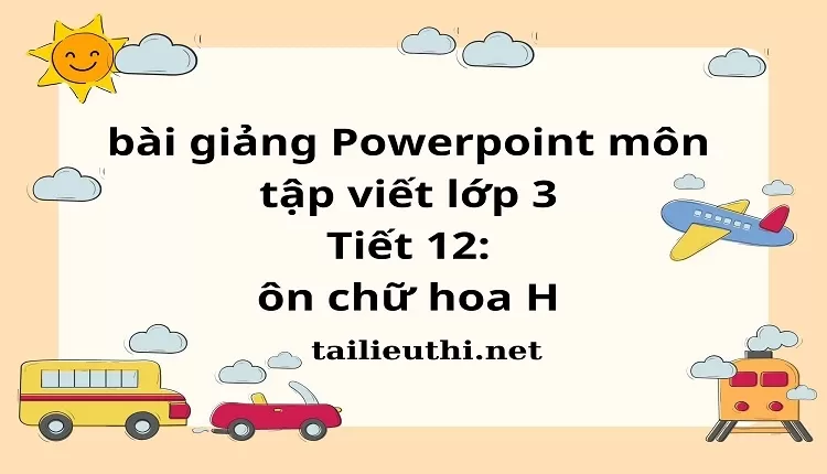 Tiết 12: ôn chữ hoa H