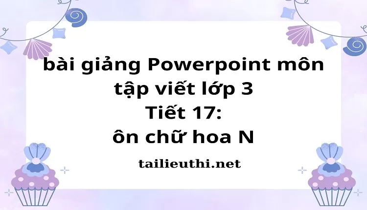 Tiết 17: ôn chữ hoa N