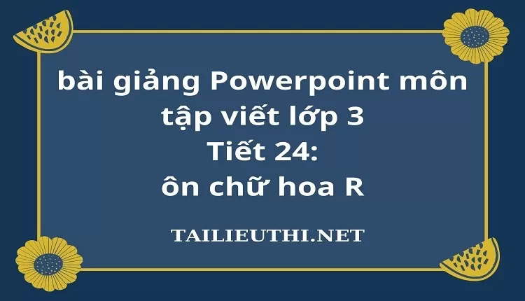 Tiết 24: ôn chữ hoa R