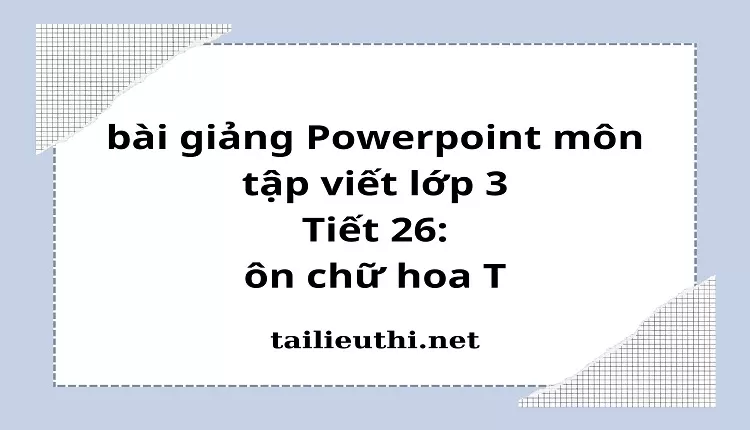 Tiết 26: ôn chữ hoa T