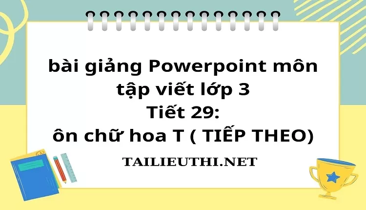 Tiết 29: ôn chữ hoa T ( TIẾP THEO)