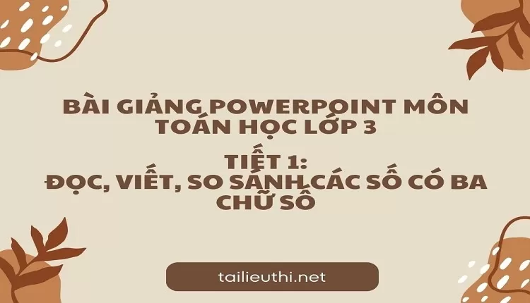 Tiết 1: Đọc, viết, so sánh các số có ba chữ số