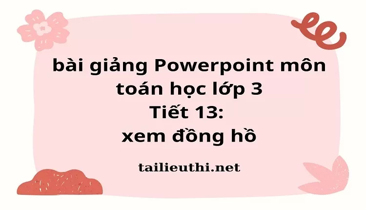 Tiết 13: xem đồng hồ