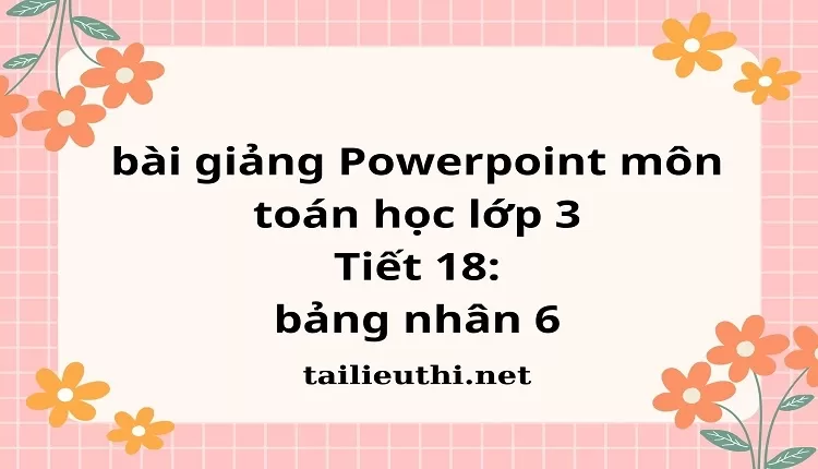 Tiết 18: bảng nhân 6