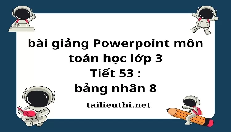 Tiết 53 : bảng nhân 8