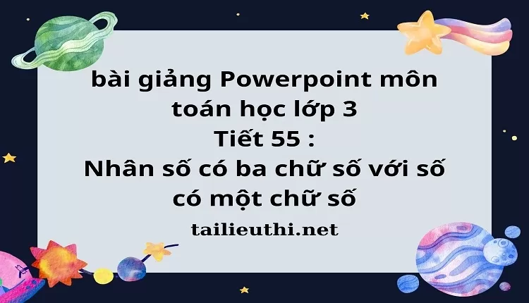 Tiết 55 : Nhân số có ba chữ số với số có một chữ số