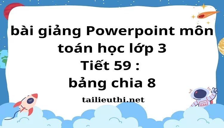 Tiết 59 : bảng chia 8