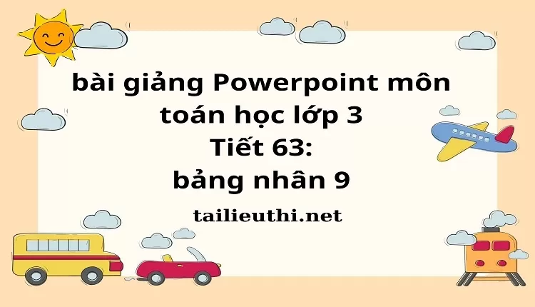 Tiết 63: bảng nhân 9