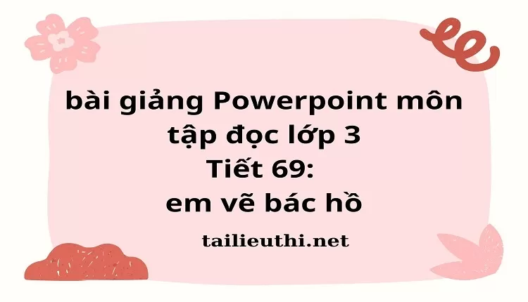 Tiết 69: em vẽ bác hồ