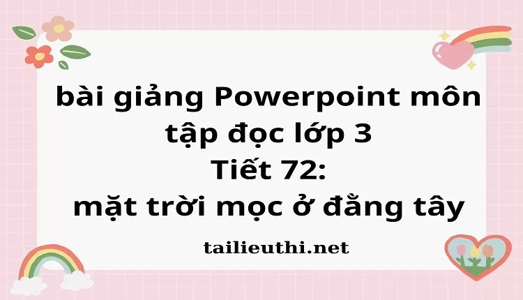 Tiết 72: mặt trời mọc ở đằng tây