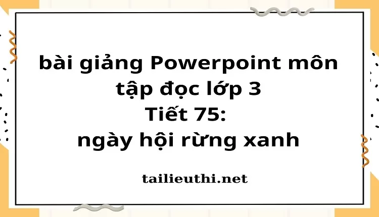 Tiết 75: ngày hội rừng xanh